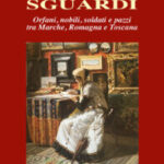 Rimini. Filippo Muratori presenta “Sguardi. Orfani, nobili, soldati e pazzi tra Marche, Romagna e Toscana” alla Gambalunga