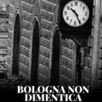 2 Agosto, 10:25: Bologna non dimentica. Dagli esecutori ai mandanti, la fine del lungo tunnel della verità