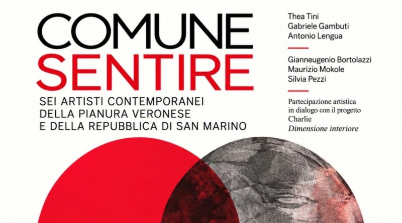 “Comune Sentire”, l’arte unisce San Marino e la Pianura veronese: sei artisti in mostra a Legnago